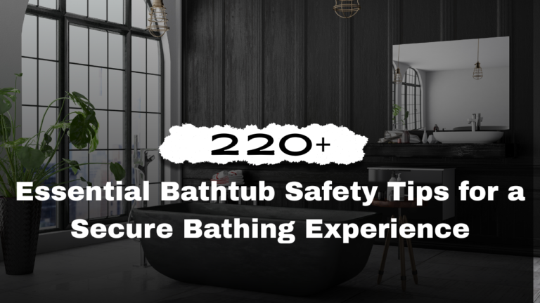 220+ Essential Bathtub Safety Tips for a Secure Bathing Experience