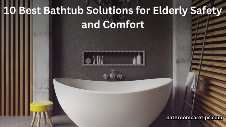 10 Best Bathtub Solutions for Elderly Safety and Comfort